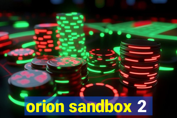 orion sandbox 2